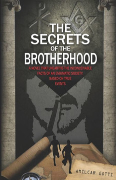 The Secrets of the Brotherhood: A novel that unearths the inconceivable facts of an enigmatic society. Based on true events.