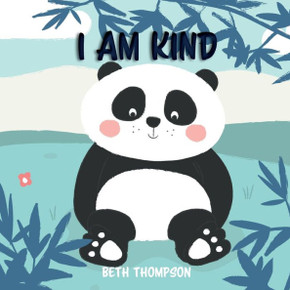 I Am Kind : Helping Children Develop Confidence, Self-belief, Resilience and Emotional Growth Through Character Strengths and Positive Affirmations. I Am Kind : Helping Children Develop Confidence, Self-belief, Resilience and Emotional Growth Through Character Strengths and Positive Affirmations.