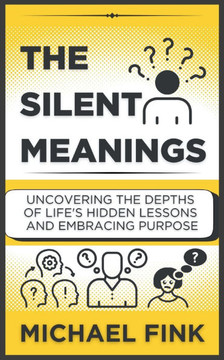 The Silent Meanings: Uncovering the Depths of Life's Hidden Lessons and Embracing Purpose