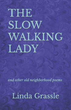 The Slow Walking Lady: and other old neighborhood poems