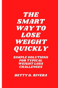 The smart way to lose weight quickly: Simple solutions for typical weight loss challenges