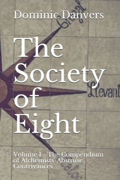 The Society of Eight: Volume 1 - The Compendium of Alchemists' Abstruse Contrivances
