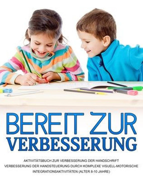 Bereit Zur Verbesserung: Verbesserung Der Handsteuerung Durch Komplexe Visuell-Motorische Integrationsaktivitäten (German Edition) Bereit Zur Verbesserung: Verbesserung Der Handsteuerung Durch Komplexe Visuell-Motorische Integrationsaktivitäten (German Edition)