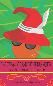 The Spiral Into and Out of Damnation: Or How to Beat the System
