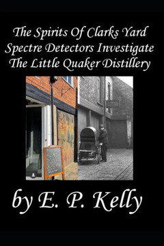 The spirits of Clarks Yard - Spectre Detectors Investigate The Little Quaker Distillery