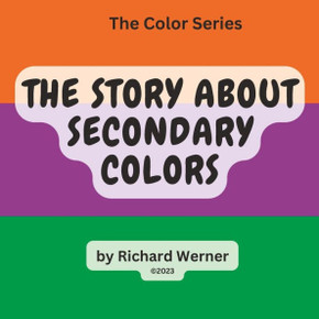 The Story About Secondary Colors: The Story of Orange, Purple and Green as Secondary Colors