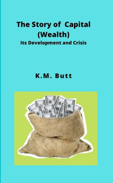 The Story of Capital (Wealth): Its Development and Crisis