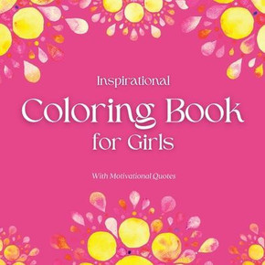 Inspirational Coloring Book For Girls - With Motivational Quotes: Great Gifts For Kids, Ages 8-12, Relax & Enjoy Animal Designs (Kids Coloring Books)