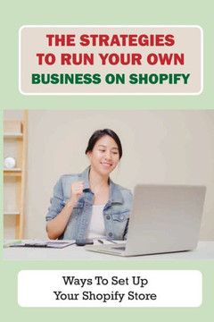 The Strategies To Run Your Own Business On Shopify: Ways To Set Up Your Shopify Store: How To Fulfill The Product
