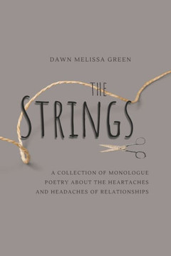 The Strings: A collection of monologue poetry about the headaches and heartaches of relationships.