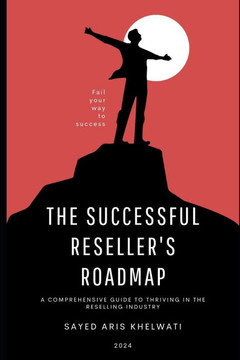 The Successful Reseller's Roadmap: A Comprehensive Guide to Thriving in the Reselling Industry Reseller's Guide Become A Successful Reseller