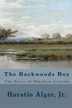 The Backwoods Boy (Illustrated Edition): The Story Of Abraham Lincoln