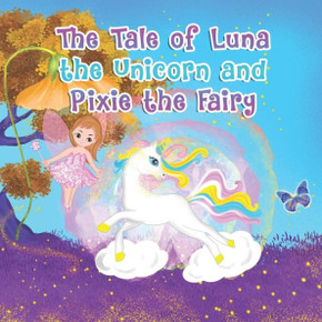 The Tale of Luna the Unicorn and Pixie the Fairy