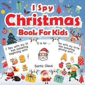 I Spy Christmas Book For Kids : A Fun Guessing Game Activity Book for Preschoolers Kids Perfect Gift For The Holidays Ages 2-5 I Spy Christmas Book For Kids : A Fun Guessing Game Activity Book for Preschoolers Kids Perfect Gift For The Holidays Ages 2-5