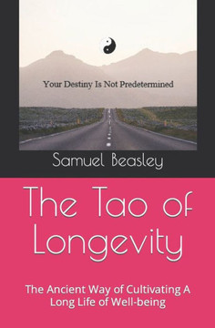 The Tao of Longevity: The Ancient Way of Cultivating A Long Life of Well-being