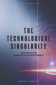 The Technological Singularity: Are We Ready for Higher Ai?