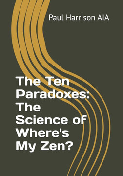 The Ten Paradoxes: The Science of Where's My Zen? The Ten Paradoxes: The Science of Where's My Zen?