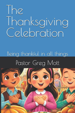 The Thanksgiving Celebration: Being thankful in all things