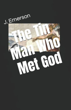 The Tin Man Who Met God