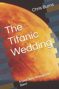The Titanic Wedding: A Love Story Amongst the Stars!