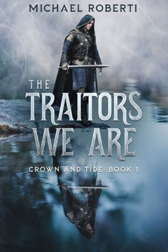 The Traitors We Are: Crown and Tide Book 1
