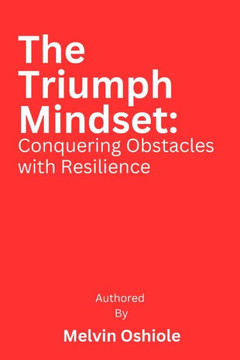 The Triumph Mindset: Conquering Obstacles with Resilience