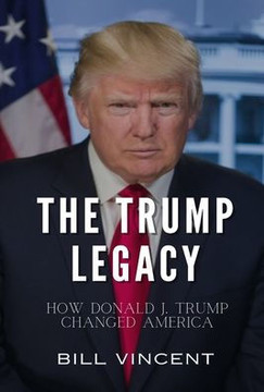 The Trump Legacy: How Donald J. Trump Changed America The Trump Legacy: How Donald J. Trump Changed America