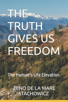 The Truth Gives Us Freedom: The Human's Life Elevation