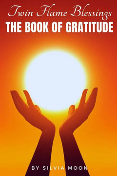 The Twin Flame Book of Gratitude: Blessings of Twin Flame Love