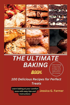 The Ultimate Baking Book: 100 Delicious Recipes for Perfect Treats
