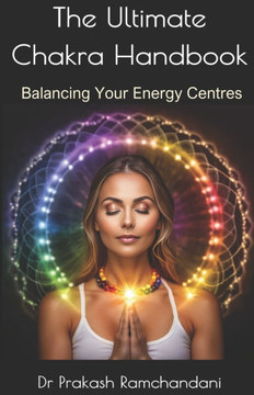 The Ultimate Chakra Handbook: Balancing Your Energy Centres