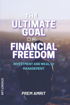 The ultimate goal of financial freedom: Investment and Wealth management