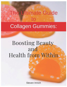 The Ultimate Guide to Collagen Gummies: Boosting Beauty and Health from Within