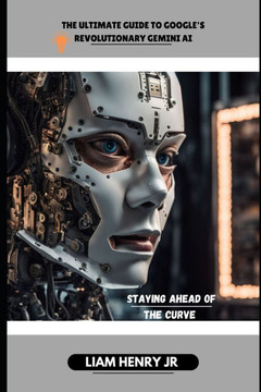 The Ultimate Guide To Google's Revolutionary Gemini AI: Staying Ahead Of The Curve