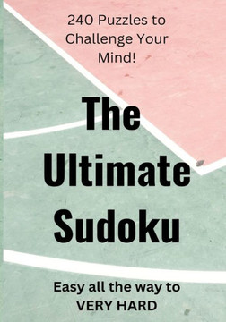 The Ultimate Guide to Mastering Sudoku: 240 Challenging Puzzles