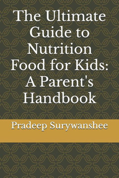 The Ultimate Guide to Nutrition Food for Kids: A Parent's Handbook