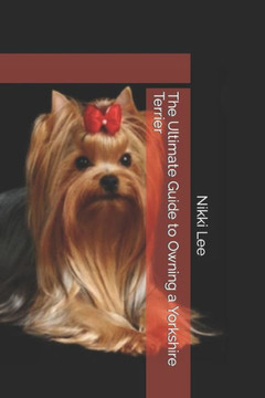 The Ultimate Guide to Owning a Yorkshire Terrier