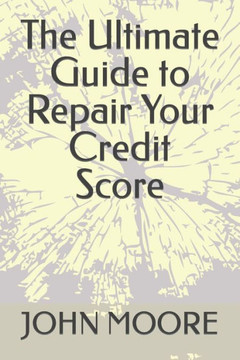The Ultimate Guide to Repair Your Credit Score