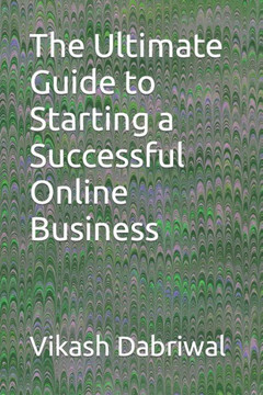 The Ultimate Guide to Starting a Successful Online Business The Ultimate Guide to Starting a Successful Online Business