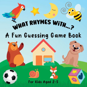 What Rhymes With...?: A Fun Guessing Game Book For Kids Ages 2-5 What Rhymes With...?: A Fun Guessing Game Book For Kids Ages 2-5