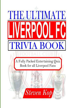 The Ultimate Liverpool FC Trivia Book: A fully packed entertaining quiz book for all Liverpool fans
