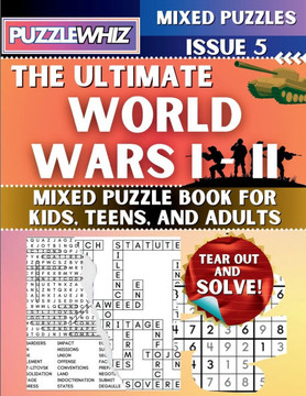 The Ultimate World Wars 1 & 2 Mixed Puzzle Book for Kids, Teens, and Adults: 16 Types of Engaging Variety Puzzles: Word and Math Puzzles (Issue 5) - Large Print
