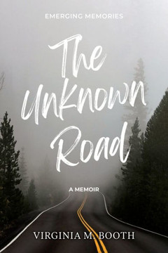 The Unknown Road: Emerging Memories A Memoir