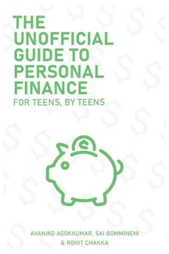 The Unofficial Guide To Personal Finance: For Teens, By Teens