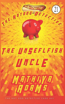 The Unselfish Uncle: A Hot Dog Detective Mystery: (The Hot Dog Detective Book 21)