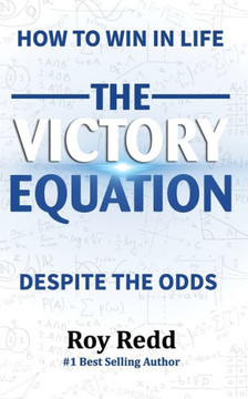 The Victory Equation: How to Win in life, Despite the Odds