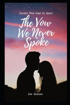 The Vow We Never Spoke: Secrets That Kept Us Apart
