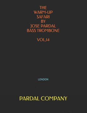 The Warm-Up Safari by Jose Pardal Bass Trombone Vol,14: London The Warm-Up Safari by Jose Pardal Bass Trombone Vol,14: London