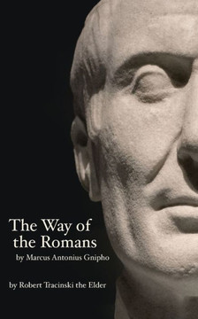 The Way of the Romans: by Marcus Antonius Gnipho