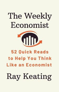 The Weekly Economist: 52 Quick Reads to Help You Think Like an Economist